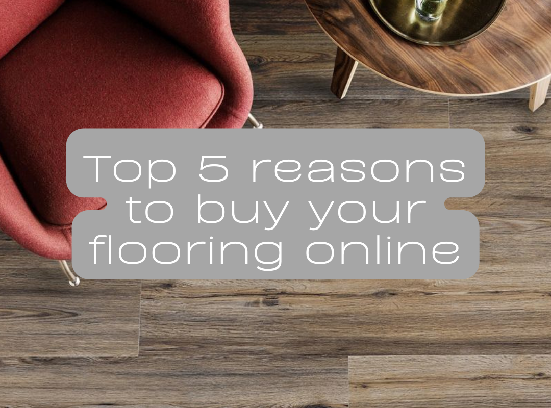 Top 5 reasons to buy your flooring online