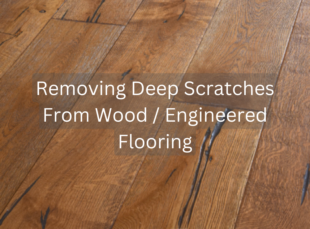 Removing Deep Scratches From Wood / Engineered Flooring