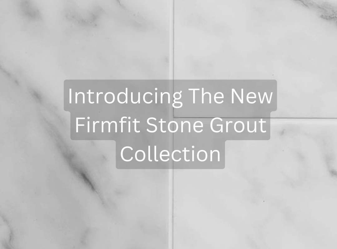 Introducing The New Firmfit Stone Grout Collection