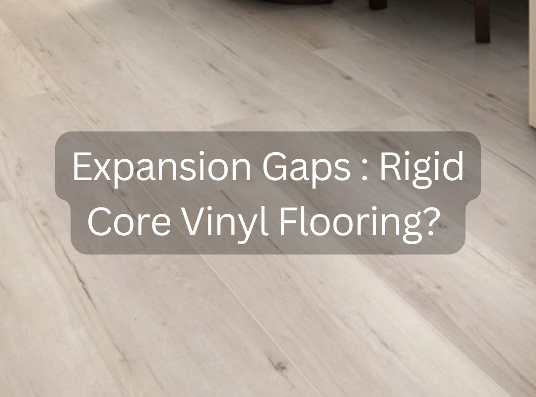 Expansion Gaps : Rigid Core Vinyl Flooring