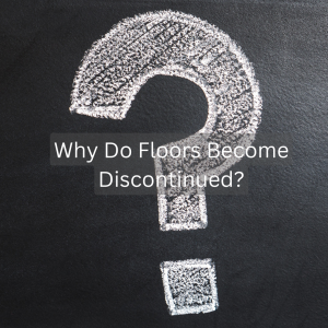 Why Do Floors Become Discontinued?