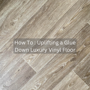 Uplifting a Glue-Down Luxury Vinyl Floor