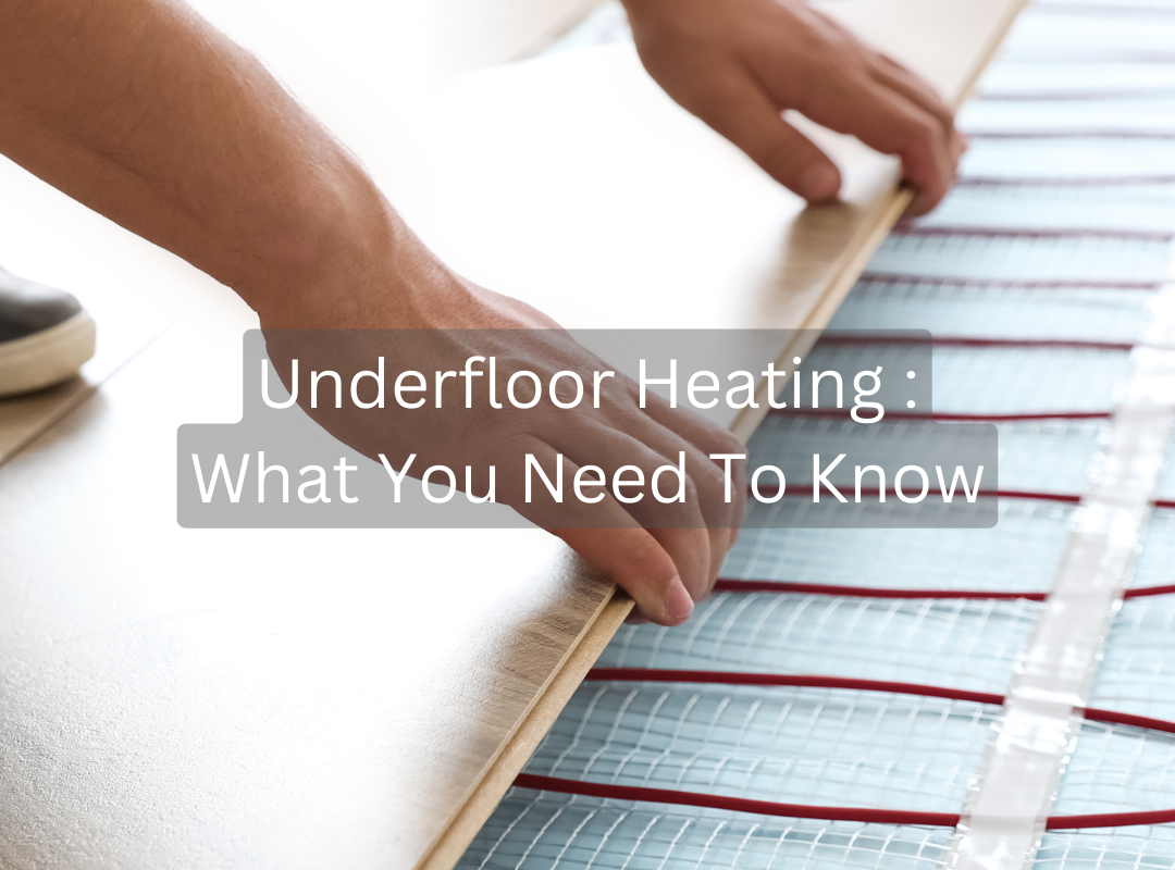 Underfloor Heating : What You Need To Know
