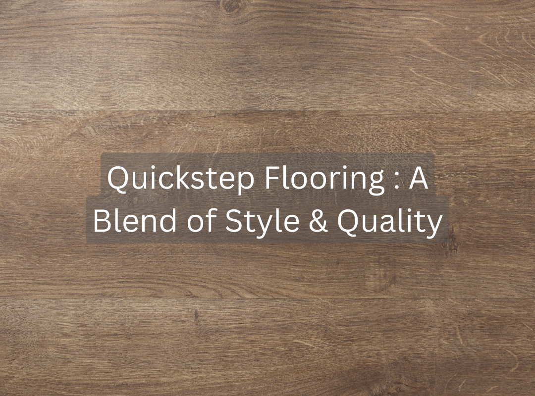Quickstep Flooring: A Blend of Style & Quality