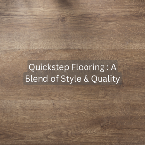Quickstep Flooring: A Blend of Style & Quality