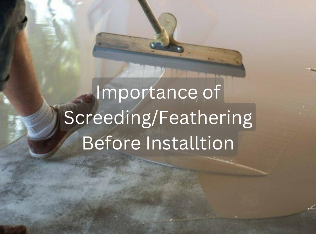 Importance of Screeding/Feathering Before Installation