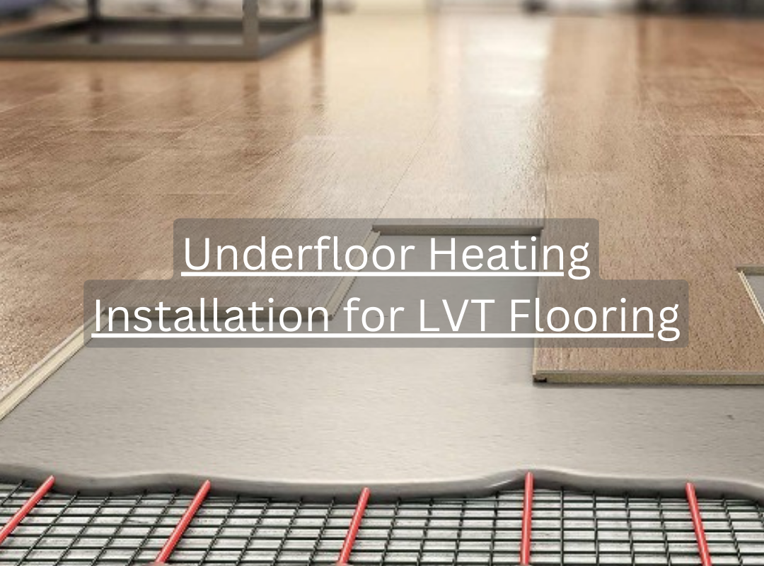 Underfloor Heating Installation for LVT Flooring
