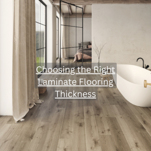 Choosing the Right Laminate Flooring Thickness