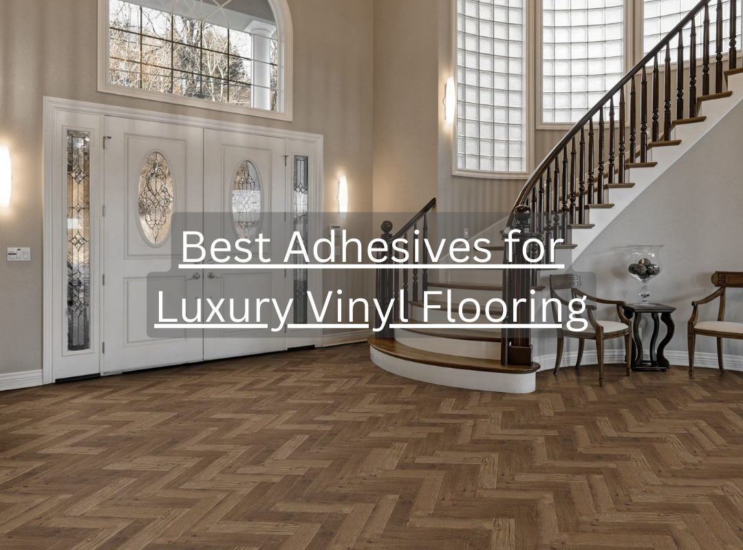Best Adhesives for Luxury Vinyl Flooring